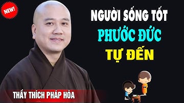 Người Sống Thiện Lành Phước Đức Càng Lớn - Pháp Thoại Thầy Thích Pháp Hòa