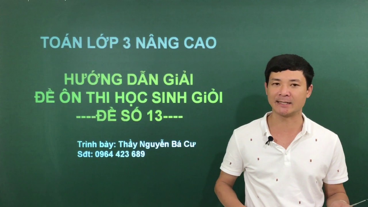 Đề thi học sinh giỏi lớp 3 | [TOÁN NÂNG CAO LỚP 3] BÀI SỐ 4: CHỮA ĐỀ THI HỌC SINH GIỎI SỐ 13