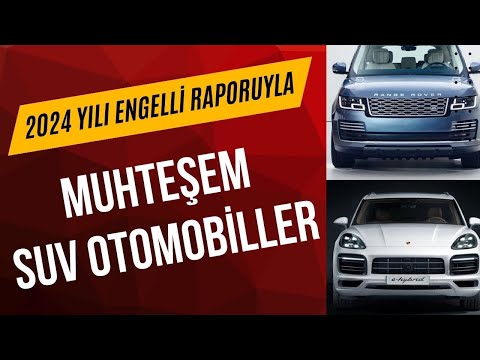 2024 Yılı Ocak Ayından İtibaren Engelli Raporunuzla Alabileceğiniz MUHTEŞEM SUV OTOMOBİLLER