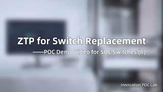 ZTP for Switch Replacement —— POC Demo Video for SOE Switches