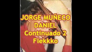 JORGE MUÑECO DANIEL CONTINUADO 2 FLEKKKO
