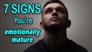 7 Signs You Are Emotionally Mature