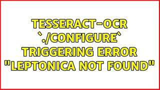 Ubuntu: tesseract-ocr `./configure` triggering Error "leptonica not found"