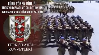 Türk Tören Birliği, Türk Yıldızları Ve Solotürkün Azerbaycandaki Törenlere Katılımı
