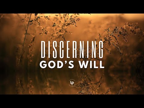 Discerning God's Will, Part 2; Not My Will, But Thine Be Done