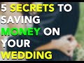 5 Secrets to Saving Money On Your Wedding