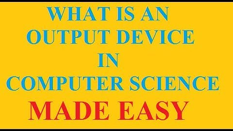 What is an Output Device | Types of Output Devices | examples of output devices