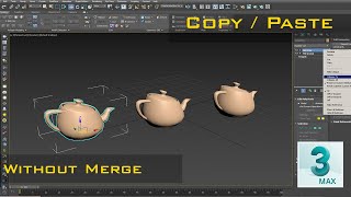 In 3ds max how to copy & paste object without Merge.