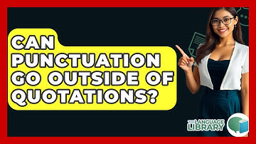 Can Punctuation Go Outside Of Quotations? - The Language Library