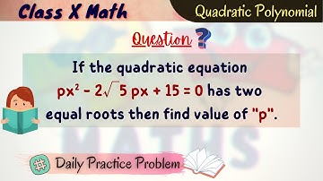 If the quadratic equation px^2 - 2 root 5 px + 15 = 0 has two equal roots then find value of p