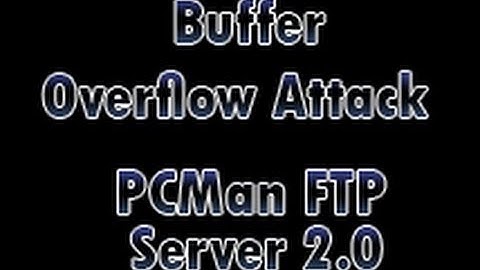Buffer Overflow Attack - PCMan FTP Server 2.0