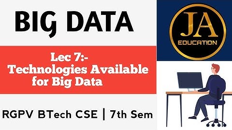 Technologies Available for Big Data | Big Data | RGPV BTech CSE | 7th Semester 