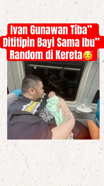 Ivan Gunawan Tiba” Dititipin Bayi Sama Ibu” Random di Kereta🥰#ivangunawan #igun