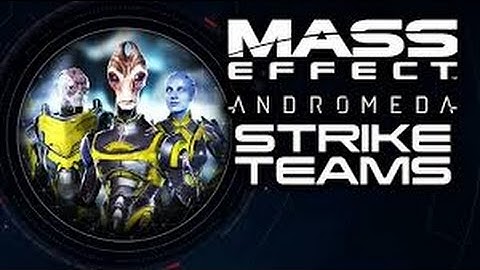 Strike Teams: Everything you need to know! (MASS EFFECT ANDROMEDA)