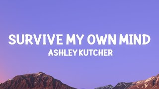 Ashley Kutcher - Survive My Own Mind (Lyrics) |15min