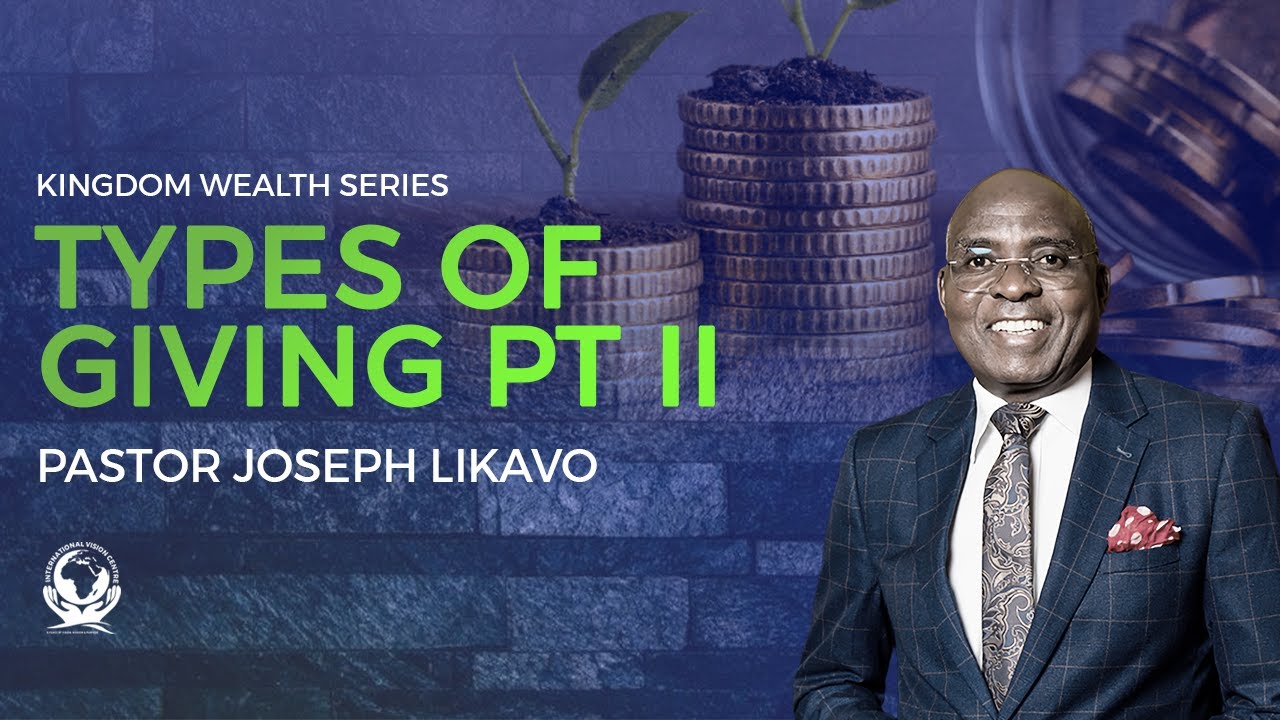 TYPES OFGiving (Part 2)  |  Pastor Joseph Likavo