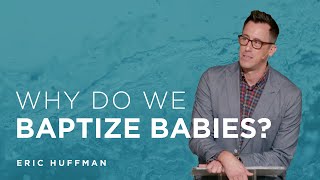 Why Do We Baptize Babies? (Down to the River - Pt 3)