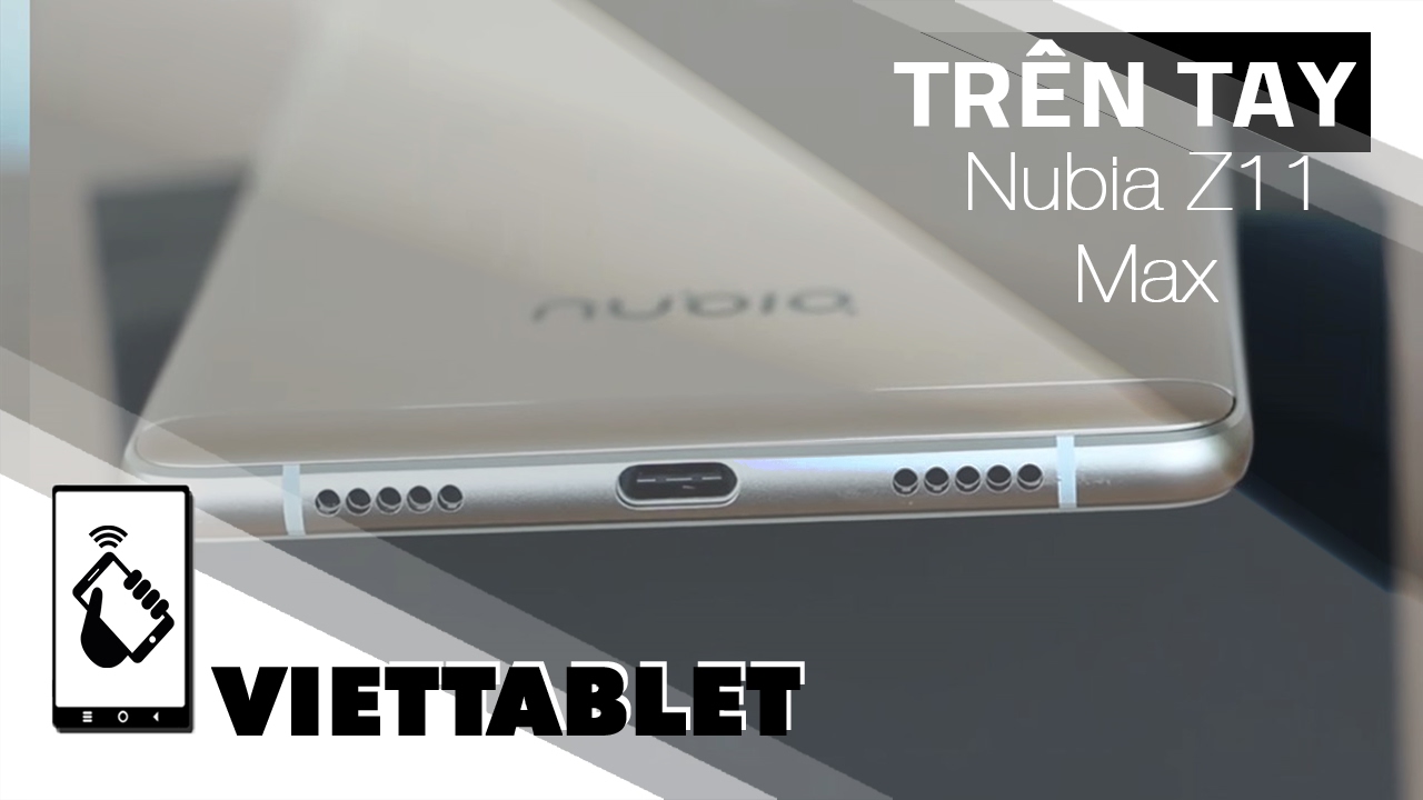 Viettablet| Nubia Z11 Max xuất hiện. Phablet 6 inch cấu hình khủng 4G RAM chỉ 7 triệu đồng