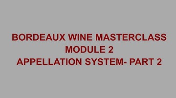 Bordeaux Wine Masterclass- Module 2, Appellation System Part 2