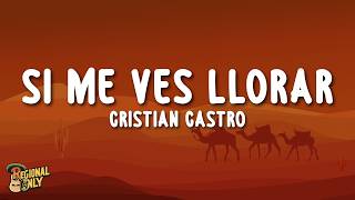 Cristian Castro - Si Me Ves Llorar (Letra/Lyrics)