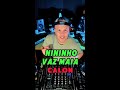 Nininho vaz maia  calon menasso remix