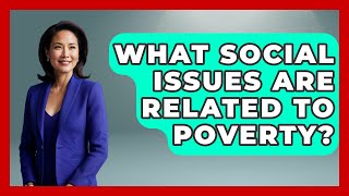 What Social Issues Are Related to Poverty? | Social Issues For Everyone News