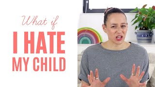 HELP! I HATE MY CHILD (What to do if you dislike your child)