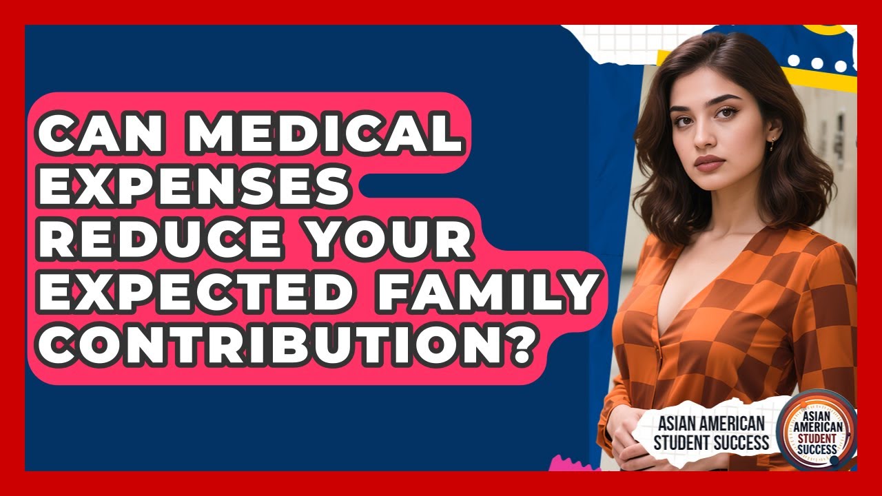 Can Medical Expenses Reduce Your Expected Family Contribution? - Asian American Student Success