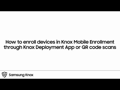 Knox: How to enroll devices through KDA or QR code scans | Samsung