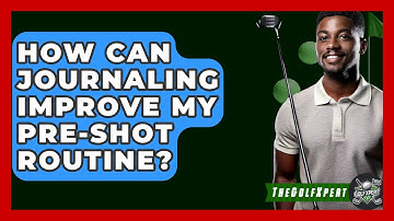 How Can Journaling Improve My Pre-shot Routine? - The Golf Xpert