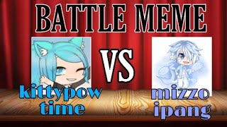 Battle Meme : Kittypow time VS Mizzo ipang (gacha life)