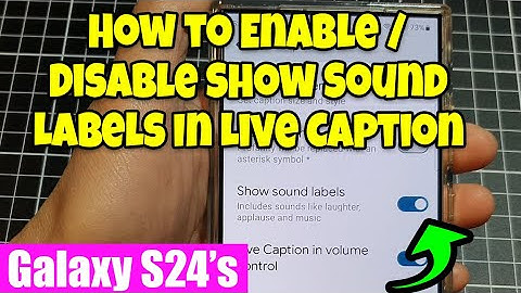 Galaxy S24/S24+/Ultra: How to Enable/Disable Show Sound Labels In Live Caption