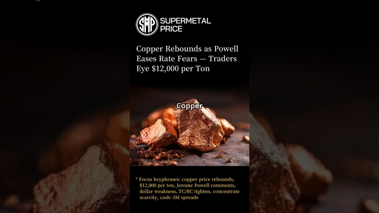 Copper Rebounds as Powell Eases Rate Fears — Traders Eye $12,000 per Ton | SUPER METAL PRICE
