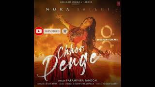 Chhor Denge (LYRICS)- Nora Fatehi | Parampara Tandon