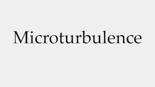 How to Pronounce Microturbulence