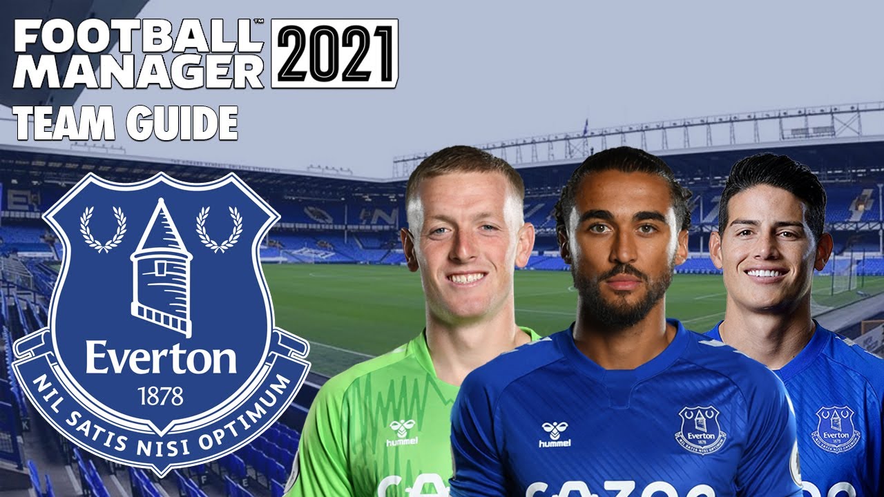 Football Manager 2021 Team Guide Everton (FM21 Everton Tactics, Club