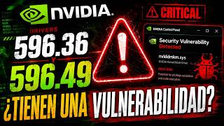 ¿Los Drivers NVIDIA 596.36 y 596.49 tienen una VULNERABILIDAD?
