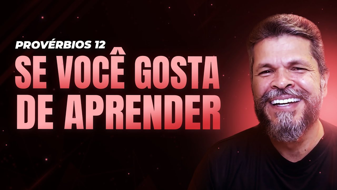 #012 - Se Você Gosta de Aprender (Provérbios 12)