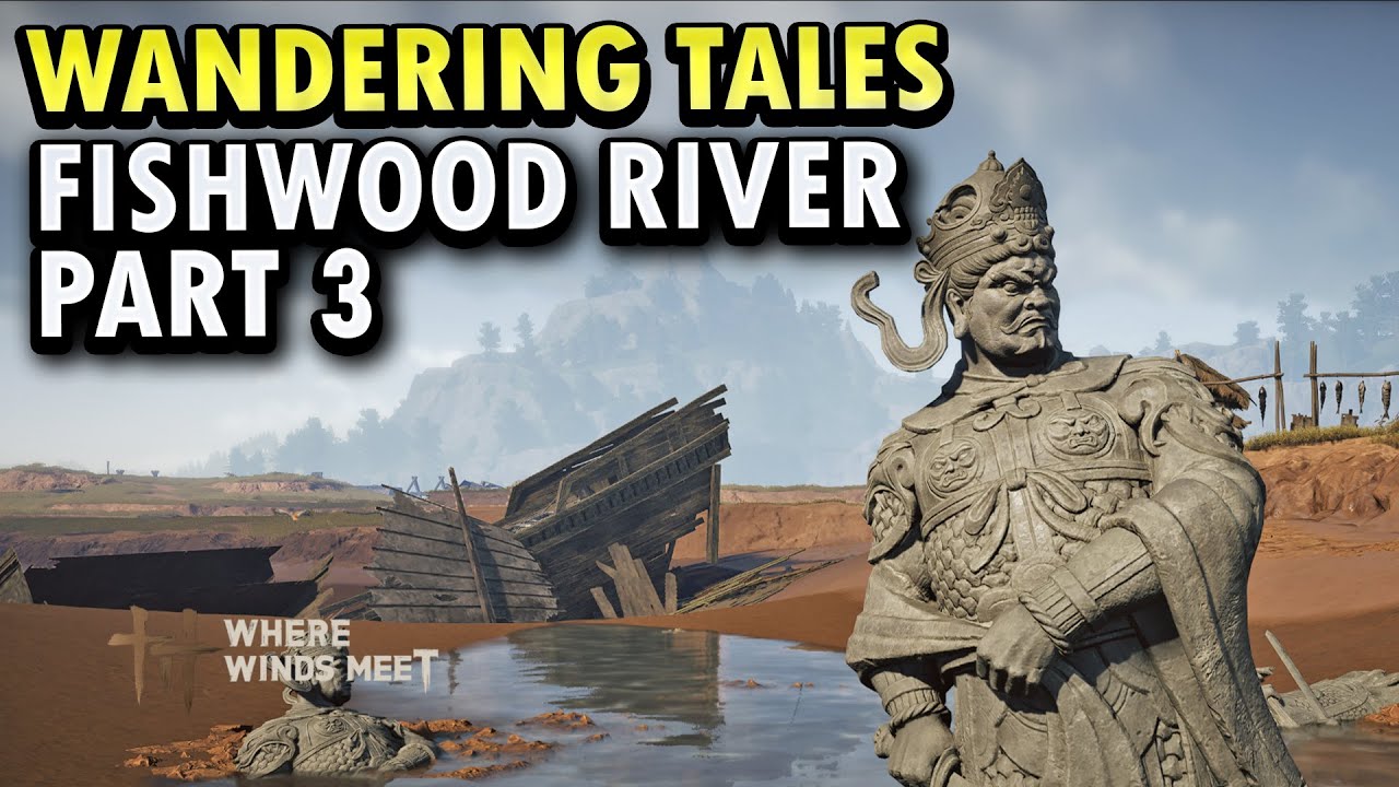 Fishwood River Part 3 | Wandering Tales | Where Winds Meet