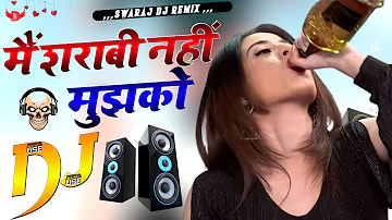 Main Sharabi Nahin Mujhko Botal Na Do | Dj Remix | Sarabi Song | Remix By Swaraj DJ Remix | SDR