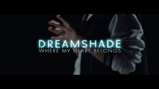 Dreamshade - Where My Heart Belongs (Music Video)