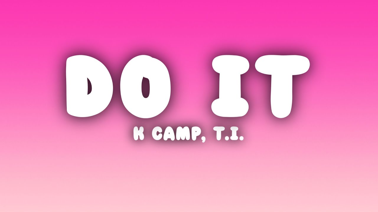 K Camp - Do It (Lyrics) ft. T.I