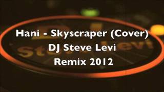 Demi Lovato - Skyscraper (Hani - Cover) DJ Steve Levi Remix 2012