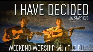 Video thumbnail of "Weekend Worship - I Have Decided (Starfield Cover)"