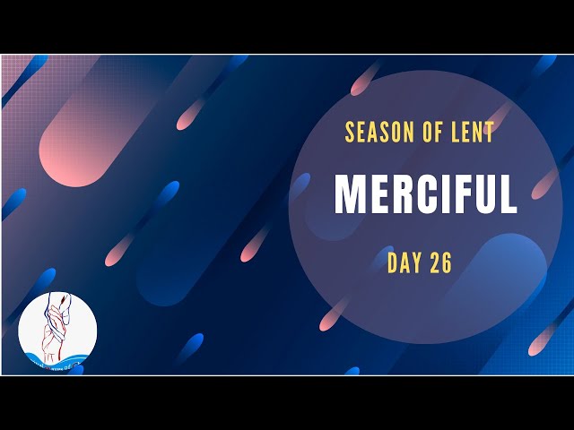 Season of Lent | Day 26 | Merciful | Revival Waves of Christ