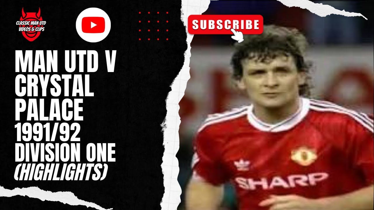 Man Utd v Crystal Palace 1991/92 Division One (Highlights) YouTube