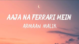 Aaja Na Ferrari Mein — Armaan Malik | Lyrics Video 