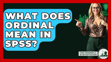 What Does Ordinal Mean In SPSS? - The Friendly Statistician