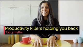 Productivity killers holding you back — Top 3 myths