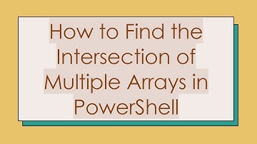 How to Find the Intersection of Multiple Arrays in PowerShell